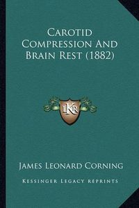 Cover image for Carotid Compression and Brain Rest (1882)