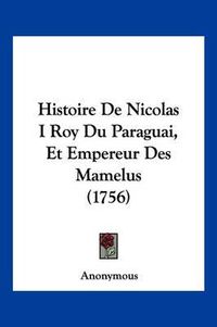 Cover image for Histoire de Nicolas I Roy Du Paraguai, Et Empereur Des Mamelus (1756)