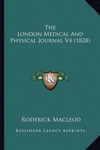 Cover image for The London Medical and Physical Journal V4 (1828)