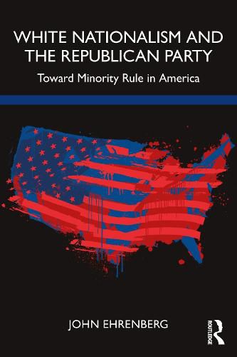 Cover image for White Nationalism and the Republican Party: Toward Minority Rule in America