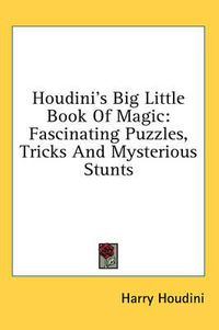 Cover image for Houdini's Big Little Book of Magic: Fascinating Puzzles, Tricks and Mysterious Stunts