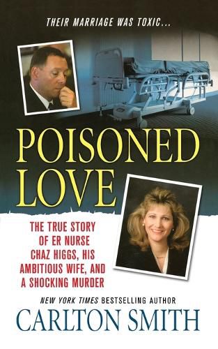 Cover image for Poisoned Love: The True Story of Er Nurse Chaz Higgs, His Ambitious Wife, and a Shocking Murder