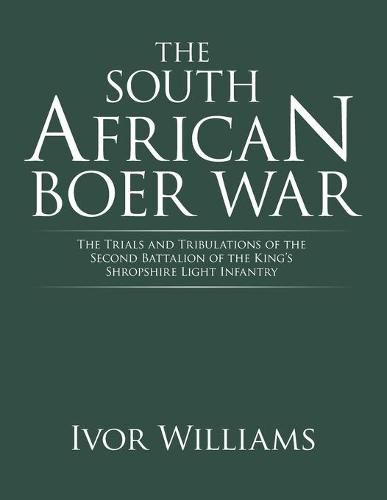 Cover image for The South African Boer War: The Trials and Tribulations of the Second Battalion of the King's Shropshire Light Infantry