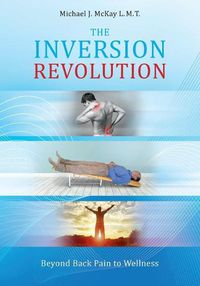 Cover image for The Inversion Revolution: Beyond Back Pain to Wellness