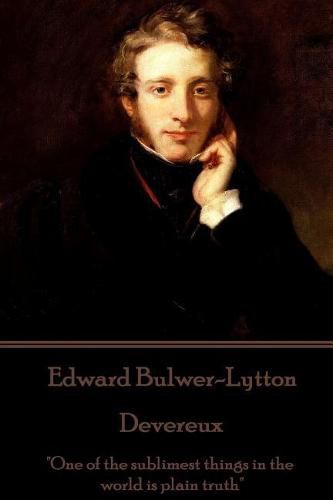 Cover image for Edward Bulwer-Lytton - Devereux: One of the Sublimest Things in the World Is Plain Truth