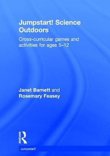 Cover image for Jumpstart! Science Outdoors: Cross-curricular games and activities for ages 5-12