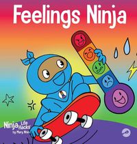 Cover image for Feelings Ninja: A Social, Emotional Children's Book About Recognizing and Identifying Your Feelings, Sad, Angry, Happy