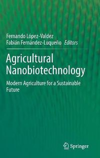 Cover image for Agricultural Nanobiotechnology: Modern Agriculture for a Sustainable Future