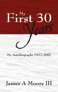 Cover image for My First 30 Years: My Autobiography 1977-2007