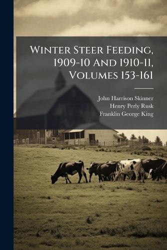 Cover image for Winter Steer Feeding, 1909-10 And 1910-11, Volumes 153-161