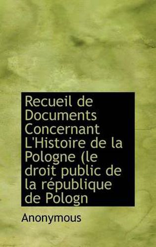 Cover image for Recueil De Documents Concernant L'Histoire De La Pologne (le Droit Public De La Republique De Pologn