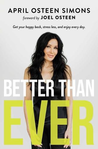 Cover image for Better Than Ever: Get Your Happy Back, Stress Less, and Enjoy Every Day