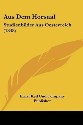 Cover image for Aus Dem Horsaal: Studienbilder Aus Oesterreich (1848)