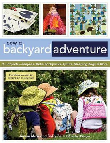 Sew a Backyard Adventure: 21 Projects: Teepees, Hats, Backpacks, Quilts, Sleeping Bags & More