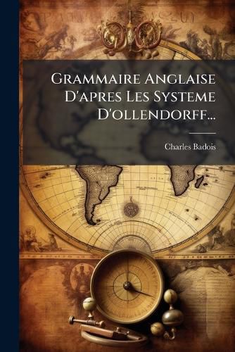 Cover image for Grammaire Anglaise D'apres Les Systeme D'ollendorff...