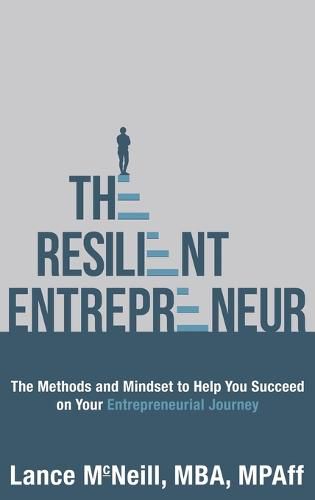 Cover image for The Resilient Entrepreneur: The Methods and Mindset to Help You Succeed on Your Entrepreneurial Journey