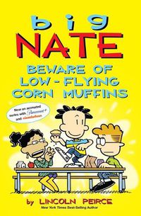 Cover image for Big Nate: Beware of Low-Flying Corn Muffins