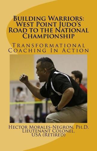 Cover image for Building Warriors: West Point Judo's Road to the National Championship: Transformational Coaching In Action