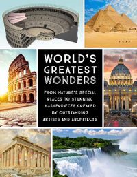 Cover image for World's Greatest Wonders: From Nature's Special Places to Stunning Masterpieces Created by Outstanding Artists and Architects