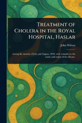 Cover image for Haslar Treatment of Cholera in the Royal Hospital
