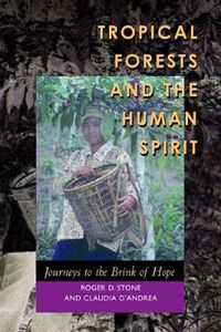 Cover image for Tropical Forests and the Human Spirit: Journeys to the Brink of Hope