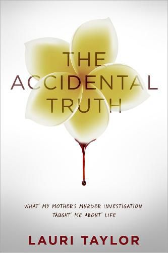 Cover image for The Accidental Truth: What My Mother's Murder Investigation Taught Me About Life