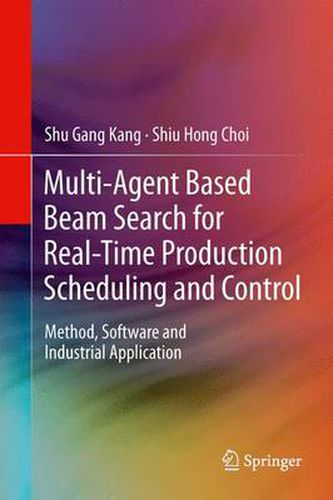 Cover image for Multi-Agent Based Beam Search for Real-Time Production Scheduling and Control: Method, Software and Industrial Application