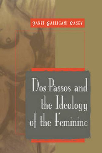 Cover image for Dos Passos and the Ideology of the Feminine