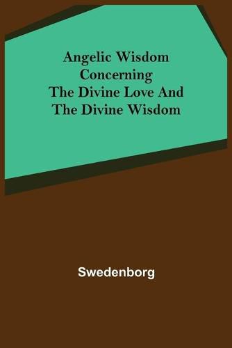 Angelic Wisdom Concerning the Divine Love and the Divine Wisdom