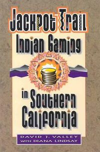 Cover image for Jackpot Trail: Indian Gaming in Southern California