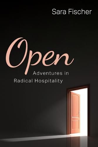 Cover image for Open: Adventures in Radical Hospitality