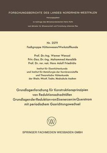 Grundlagenforschung Fur Konstruktionsprinzipien Von Reduktionsschachtoefen: Grundlagen Der Reduktion Von Eisenerzen Im Querstrom Mit Periodischem Gasrichtungswechsel