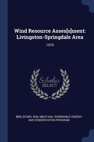 Cover image for Wind Resource Asses[s]ment: Livingston-Springdale Area: 1979