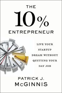 Cover image for The 10% Entrepreneur: Live Your Startup Dream Without Quitting Your Day Job