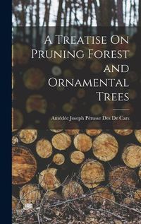 Cover image for A Treatise On Pruning Forest and Ornamental Trees