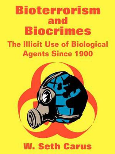 Bioterrorism and Biocrimes: The Illicit Use of Biological Agents Since 1900