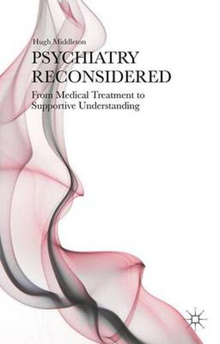 Cover image for Psychiatry Reconsidered: From Medical Treatment to Supportive Understanding