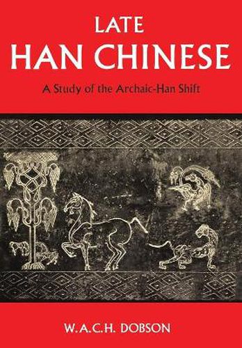 Cover image for Late Han Chinese: A Study of the Archaic-Han Shift