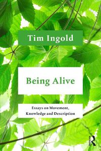 Cover image for Being Alive: Essays on Movement, Knowledge and Description