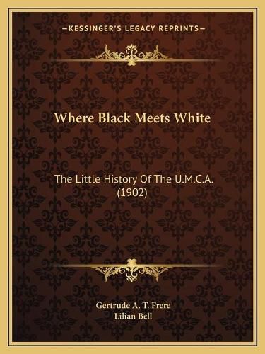 Cover image for Where Black Meets White: The Little History of the U.M.C.A. (1902)