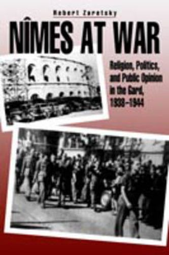 Nimes at War: Religion, Politics, and Public Opinion in the Gard, 1938-1944