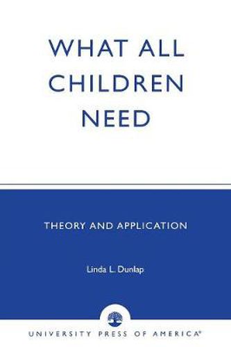 Cover image for What All Children Need: Theory and Application