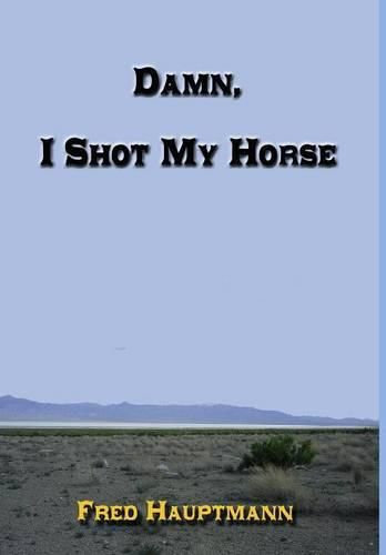Cover image for Damn, I Shot My Horse