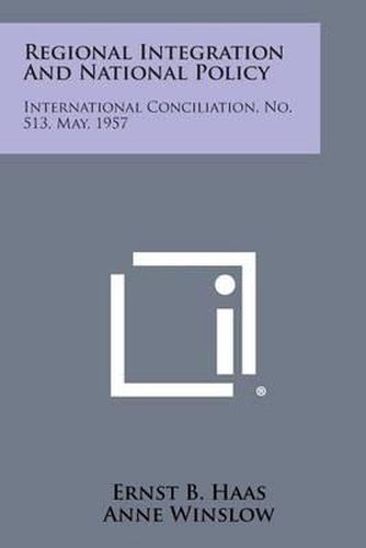 Regional Integration and National Policy: International Conciliation, No. 513, May, 1957