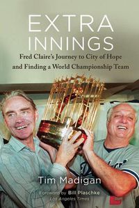 Cover image for Extra Innings: Fred Claire's Journey to City of Hope and Finding a World Championship Team
