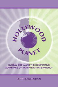 Cover image for Hollywood Planet: Global Media and the Competitive Advantage of Narrative Transparency