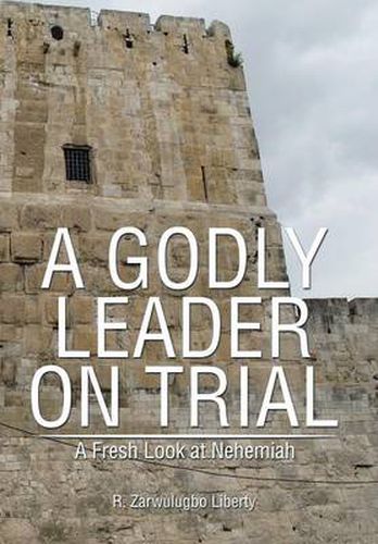 Cover image for A Godly Leader on Trial: A Fresh Look at Nehemiah