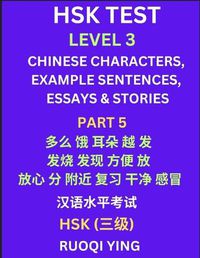 Cover image for HSK Test Level 3 (Part 5)- Chinese Characters, Example Sentences, Essays & Stories- Self-learn Mandarin Chinese Characters for Hanyu Shuiping Kaoshi (HSK1), Easy Lessons for Beginners, Short Stories Reading Practice, Simplified Characters, Pinyin & English