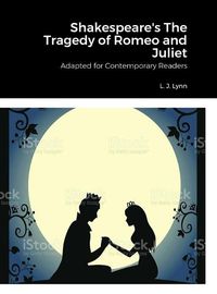 Cover image for Shakespeare's The Tragedy of Romeo and Juliet, Adapted for Today by L. J. Lynn