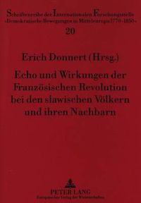 Cover image for Echo Und Wirkungen Der Franzoesischen Revolution Bei Den Slawischen Voelkern Und Ihren Nachbarn